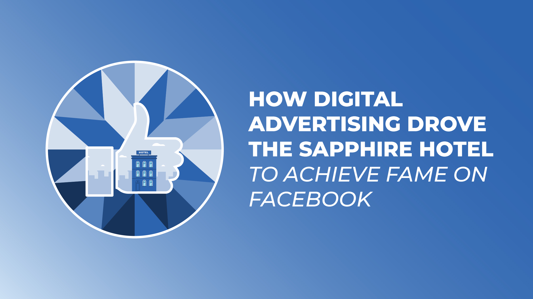 How digital advertising drove The Sapphire Hotel to achieve fame on Facebook